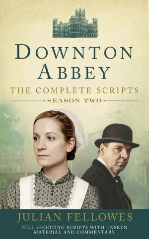 [Downton Abbey: The Complete Scripts 02] • Downton Abbey